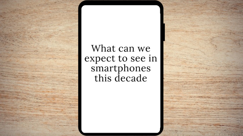 What can we expect to see in smartphones this decade