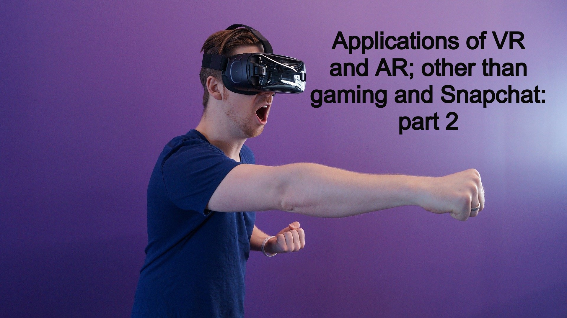 Applications of AR and VR; other than gaming and Snapchat: part 2