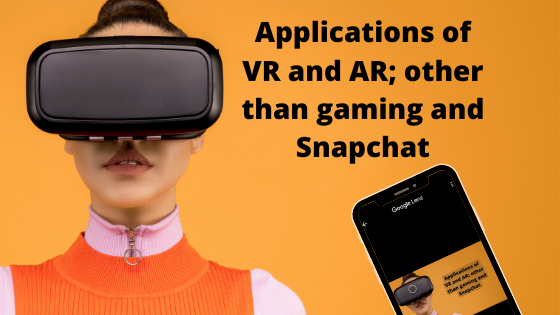 Applications of AR and VR; other than gaming and Snapchat