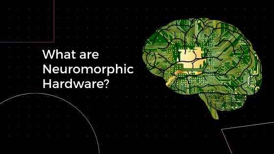 What are Neuromorphic Hardware?