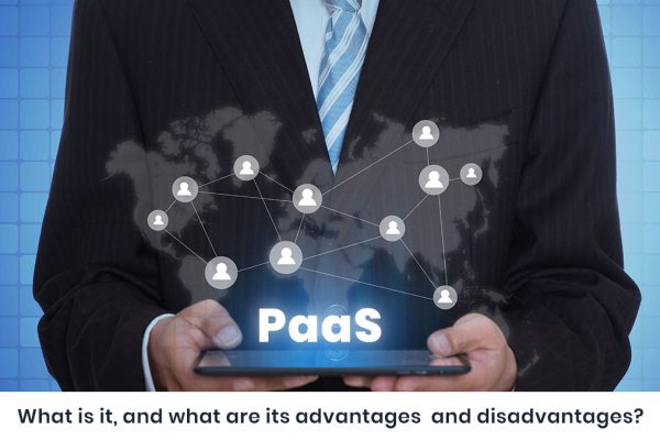 PaaS: What is it? What are it’s advantages and disadvantages?