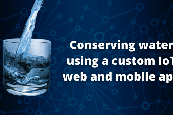 Conserving water through a custom IoT mobile and web app