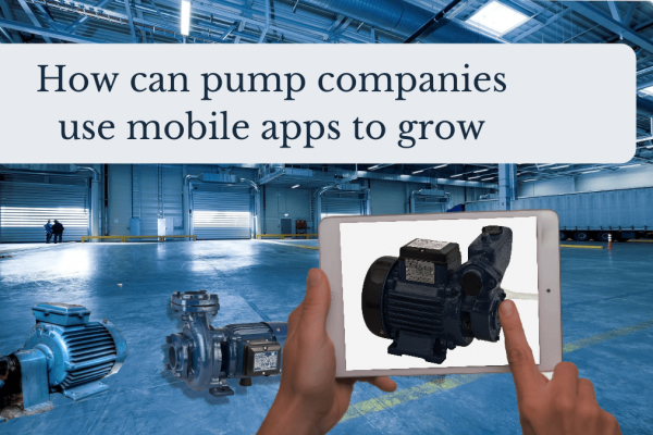 How can pump companies use mobile apps to grow