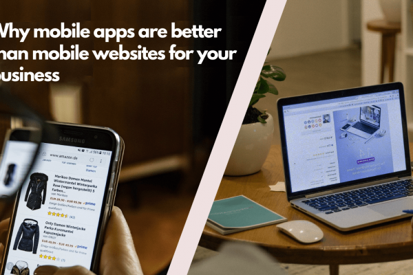 Why mobile apps are better than mobile websites for your business