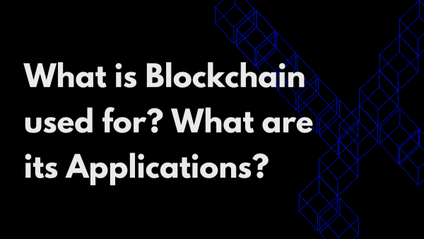 What is Blockchain used for? What are its Applications?