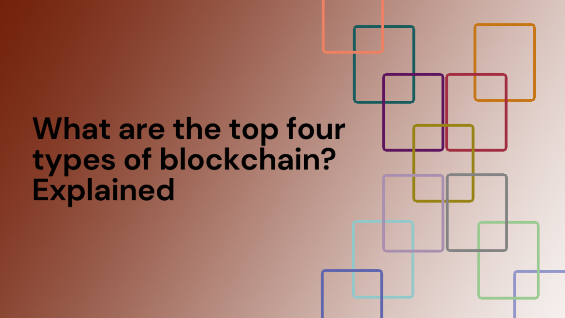 What Are The Top Four Types Of Blockchain? Explained - Nuventure Blog