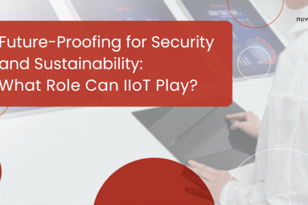 Future-Proofing for Security and Sustainability: What Role Can IIoT Play? 