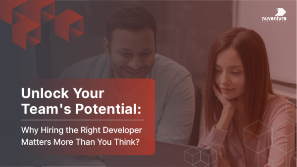 Unlock Your Team’s Potential: Why Hiring the Right Developer Matters More Than You Think? 