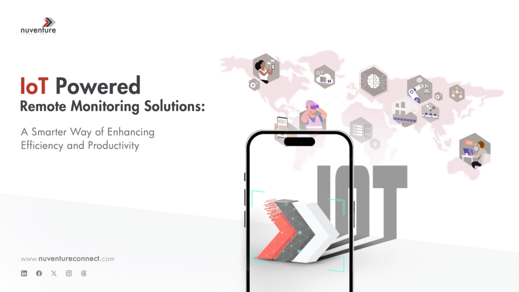 IoT Powered Remote Monitoring Solutions: A Smarter Way of Enhancing Efficiency and Productivity