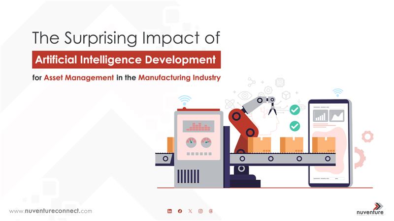 The Surprising Impact of Artificial Intelligence Development for Asset Management in the Manufacturing Industry